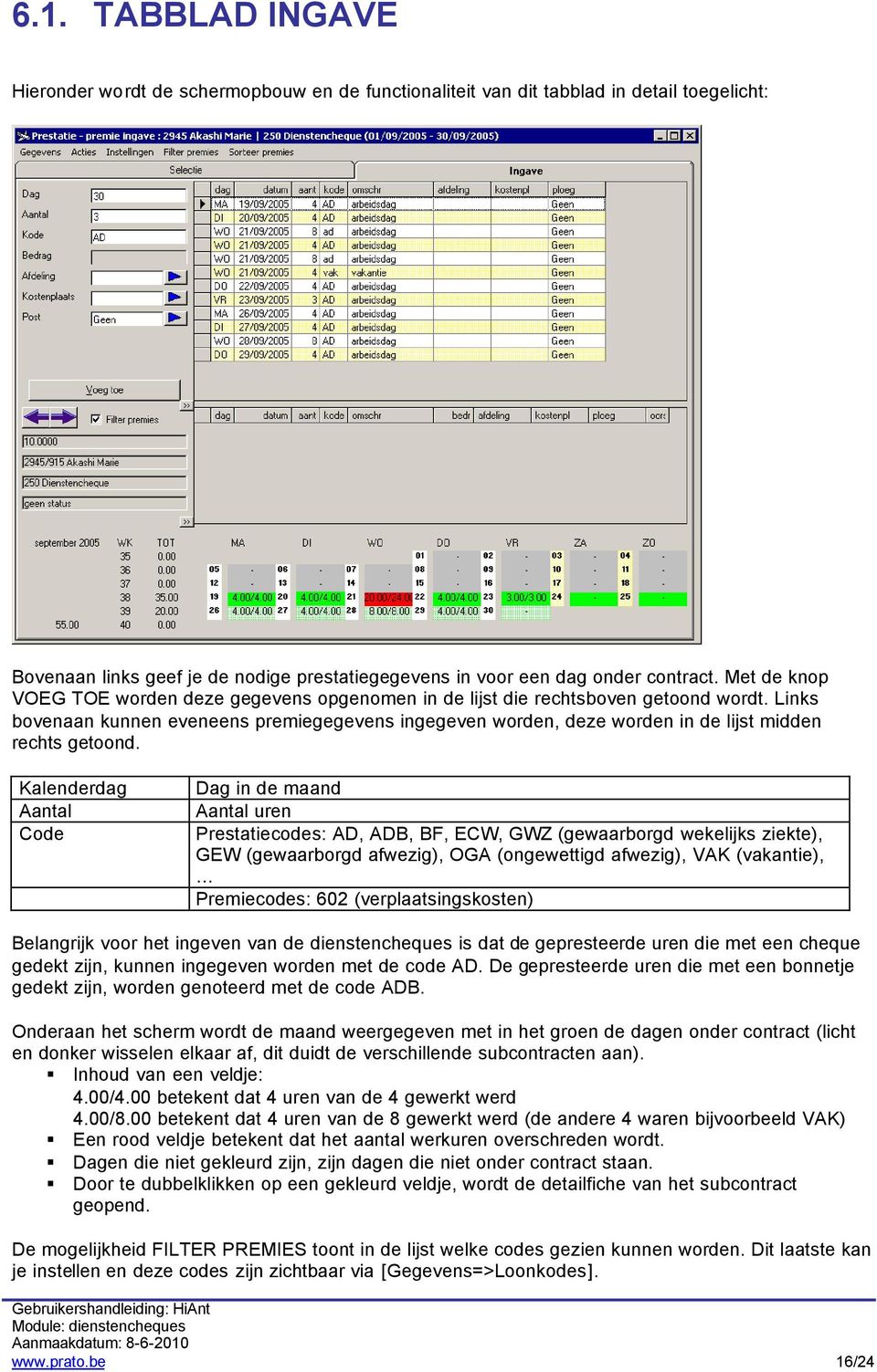 Links bovenaan kunnen eveneens premiegegevens ingegeven worden, deze worden in de lijst midden rechts getoond.