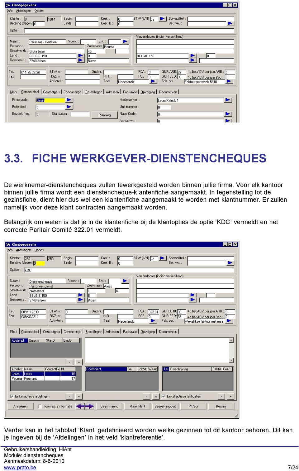 In tegenstelling tot de gezinsfiche, dient hier dus wel een klantenfiche aangemaakt te worden met klantnummer.