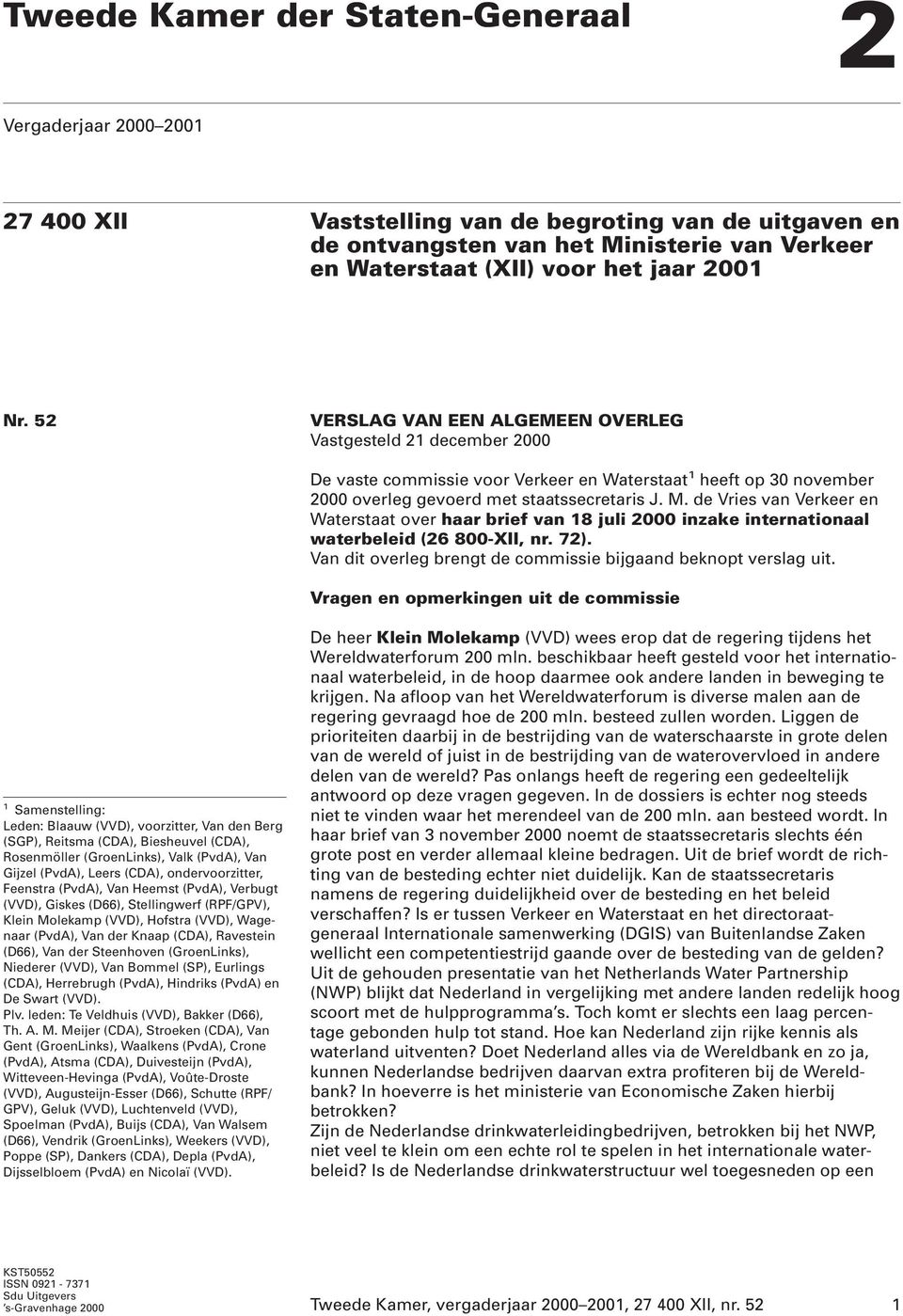 de Vries van Verkeer en Waterstaat over haar brief van 18 juli 2000 inzake internationaal waterbeleid (26 800-XII, nr. 72). Van dit overleg brengt de commissie bijgaand beknopt verslag uit.