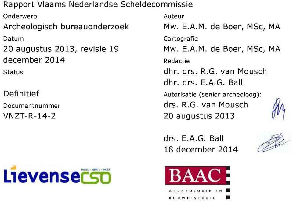 . E.A.M. de Boer, MSc, MA Cartografie Mw. E.A.M. de Boer, MSc, MA Redactie dhr. drs. R.G.