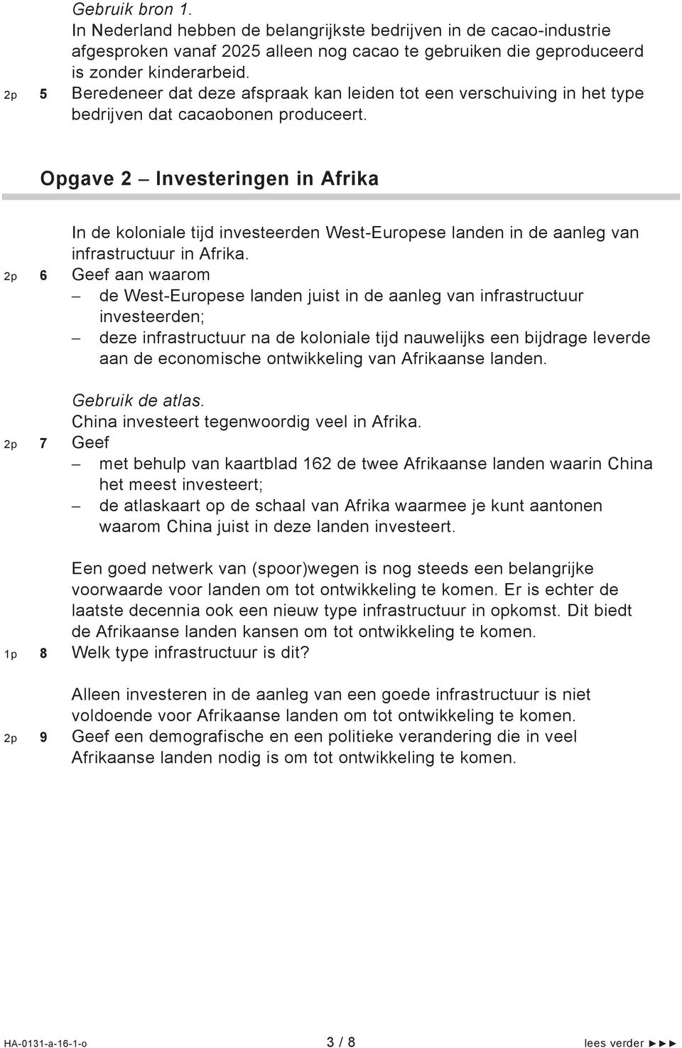 Opgave 2 Investeringen in Afrika In de koloniale tijd investeerden West-Europese landen in de aanleg van infrastructuur in Afrika.
