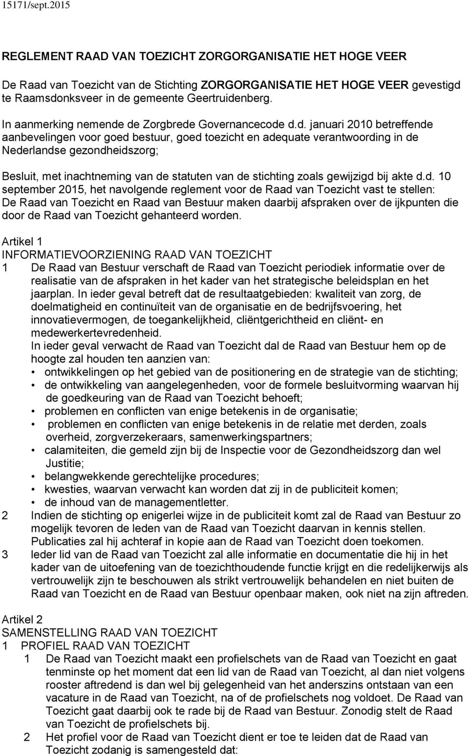 de Zorgbrede Governancecode d.d. januari 2010 betreffende aanbevelingen voor goed bestuur, goed toezicht en adequate verantwoording in de Nederlandse gezondheidszorg; Besluit, met inachtneming van de
