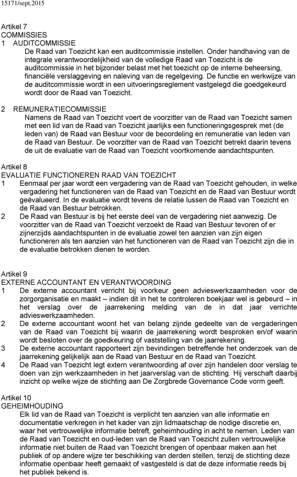 verslaggeving en naleving van de regelgeving. De functie en werkwijze van de auditcommissie wordt in een uitvoeringsreglement vastgelegd die goedgekeurd wordt door de Raad van Toezicht.