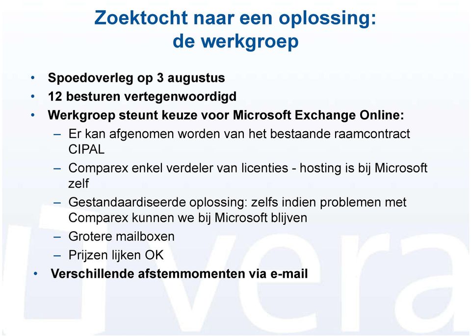 enkel verdeler van licenties - hosting is bij Microsoft zelf Gestandaardiseerde oplossing: zelfs indien problemen