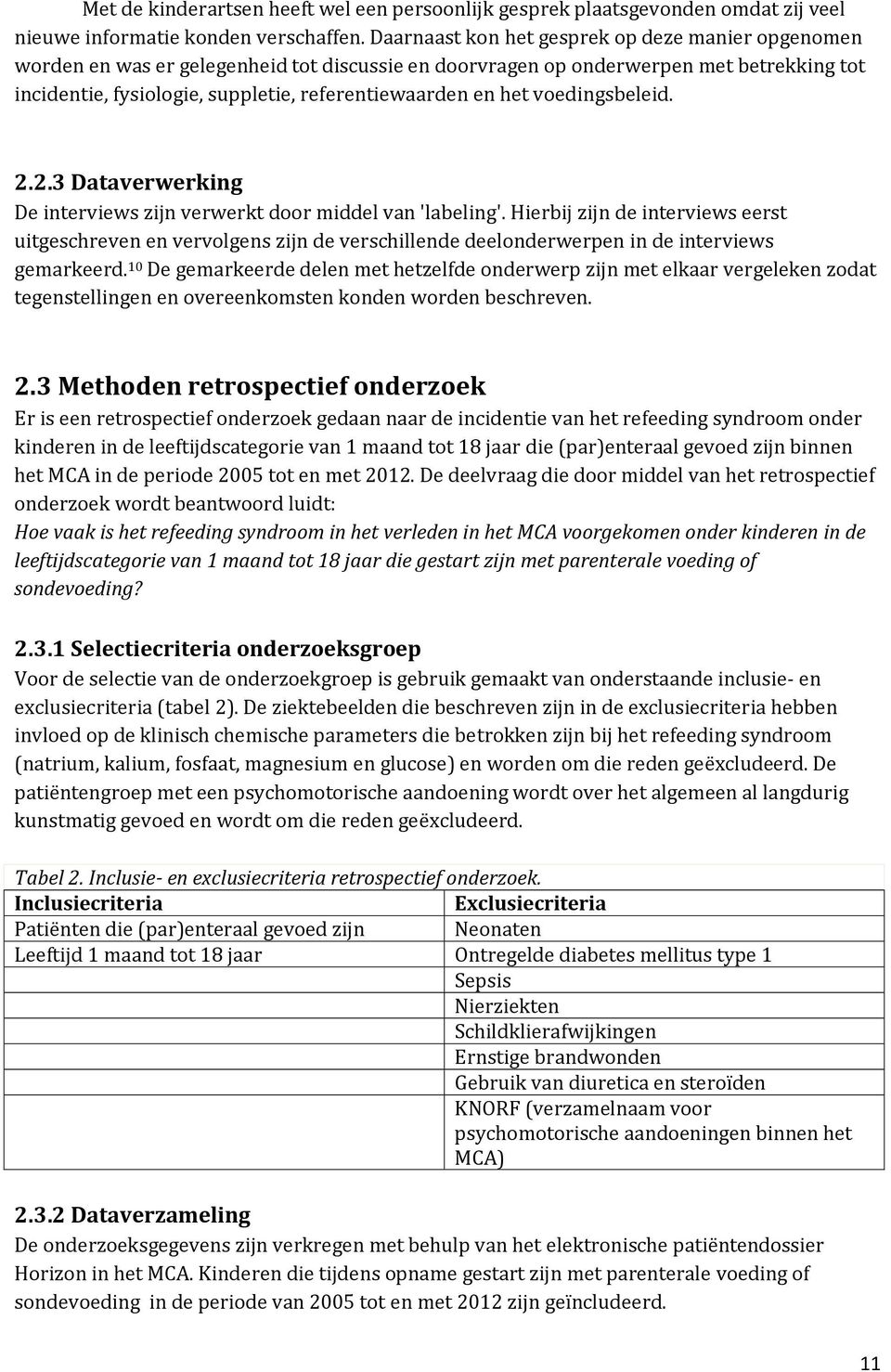 het voedingsbeleid. 2.2.3 Dataverwerking De interviews zijn verwerkt door middel van 'labeling'.