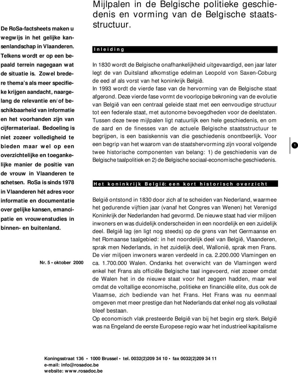 Bedoeling is niet zozeer volledigheid te bieden maar wel op een overzichtelijke en toegankelijke manier de positie van de vrouw in Vlaanderen te schetsen.