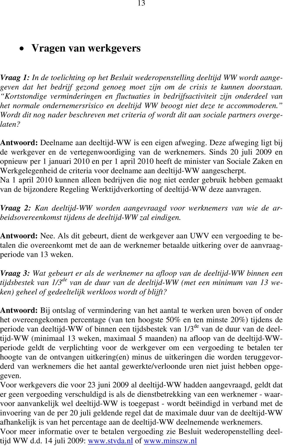 Wordt dit nog nader beschreven met criteria of wordt dit aan sociale partners overgelaten? Antwoord: Deelname aan deeltijd-ww is een eigen afweging.