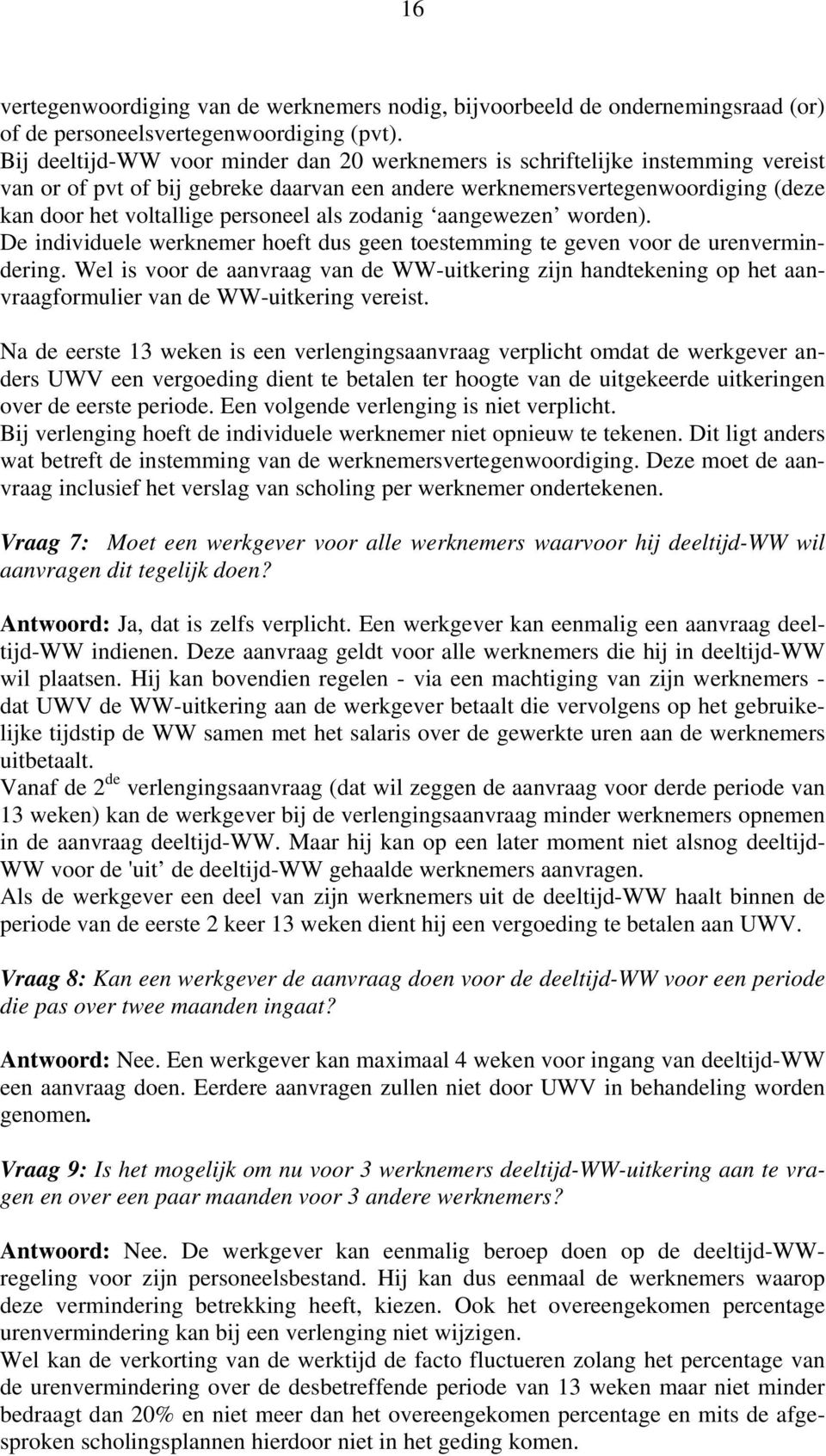 als zodanig aangewezen worden). De individuele werknemer hoeft dus geen toestemming te geven voor de urenvermindering.