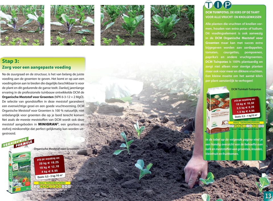 Dankzij jarenlange ervaring in de professionele tuinbouw ontwikkelde DCM de Organische Meststof voor Groenten (NPK 6-3-12 + 2 MgO).