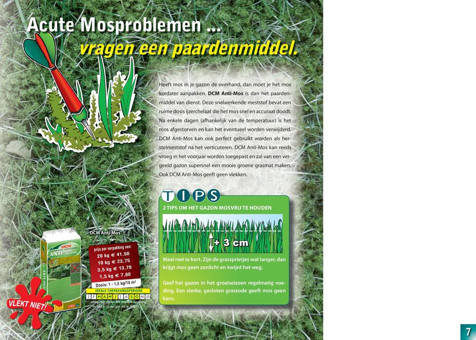 Na enkele dagen (afhankelijk van de temperatuur) is het mos afgestorven en kan het eventueel worden verwijderd. DCM Anti-Mos kan ook perfect gebruikt worden als herstelmeststof na het verticuteren.