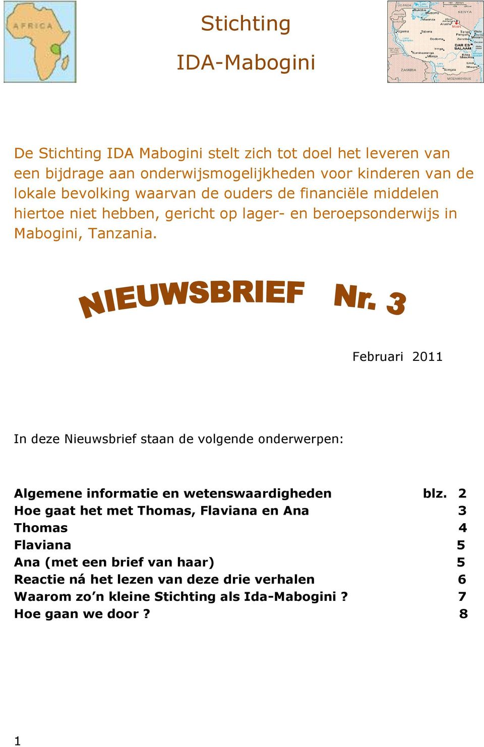 Februari 2011 In deze Nieuwsbrief staan de volgende onderwerpen: Algemene informatie en wetenswaardigheden blz.