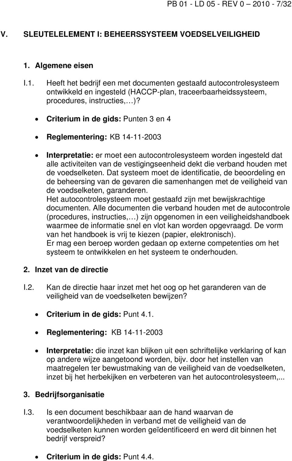 Dat systeem moet de identificatie, de beoordeling en de beheersing van de gevaren die samenhangen met de veiligheid van de voedselketen, garanderen.