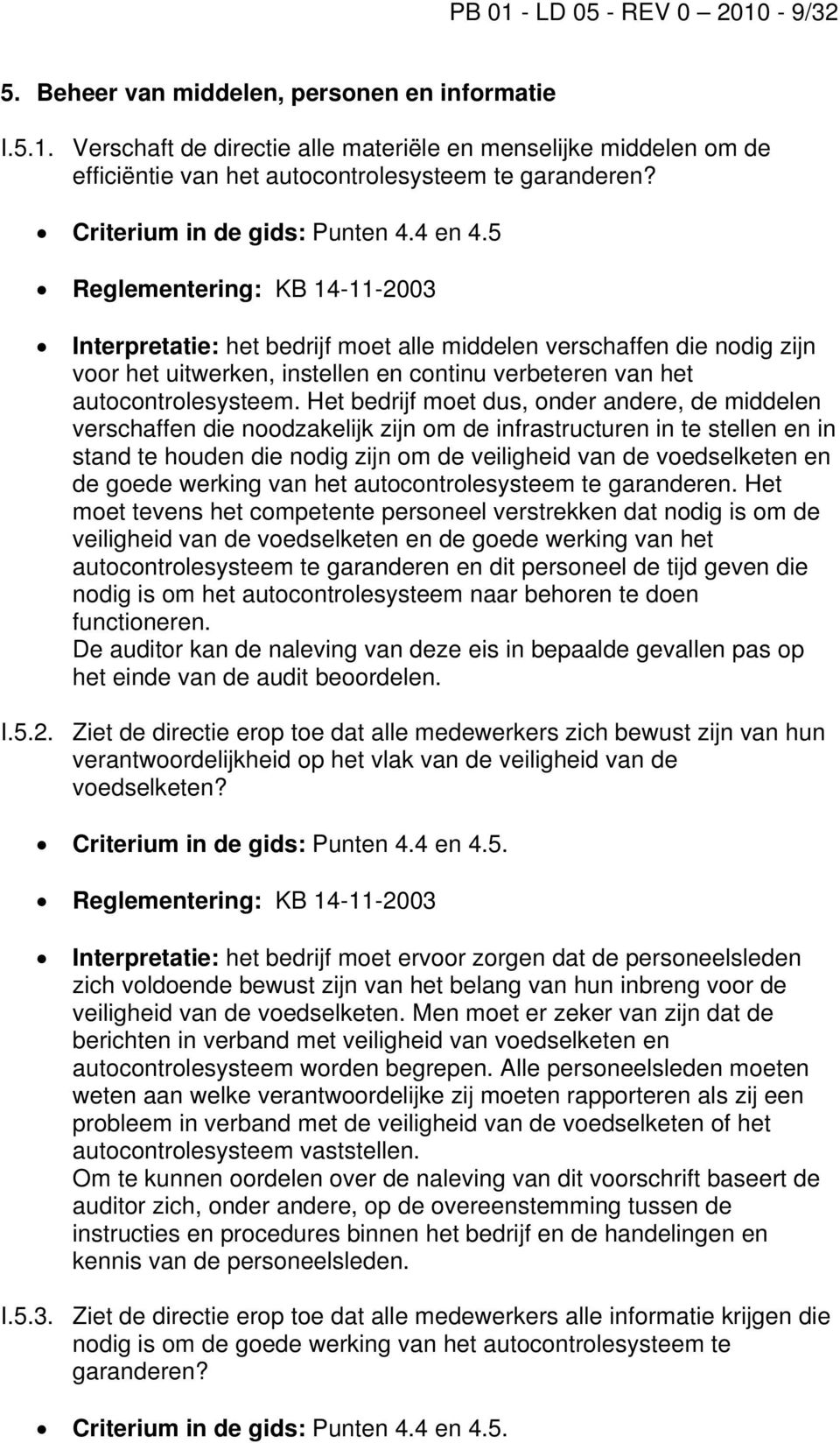 Het bedrijf moet dus, onder andere, de middelen verschaffen die noodzakelijk zijn om de infrastructuren in te stellen en in stand te houden die nodig zijn om de veiligheid van de voedselketen en de