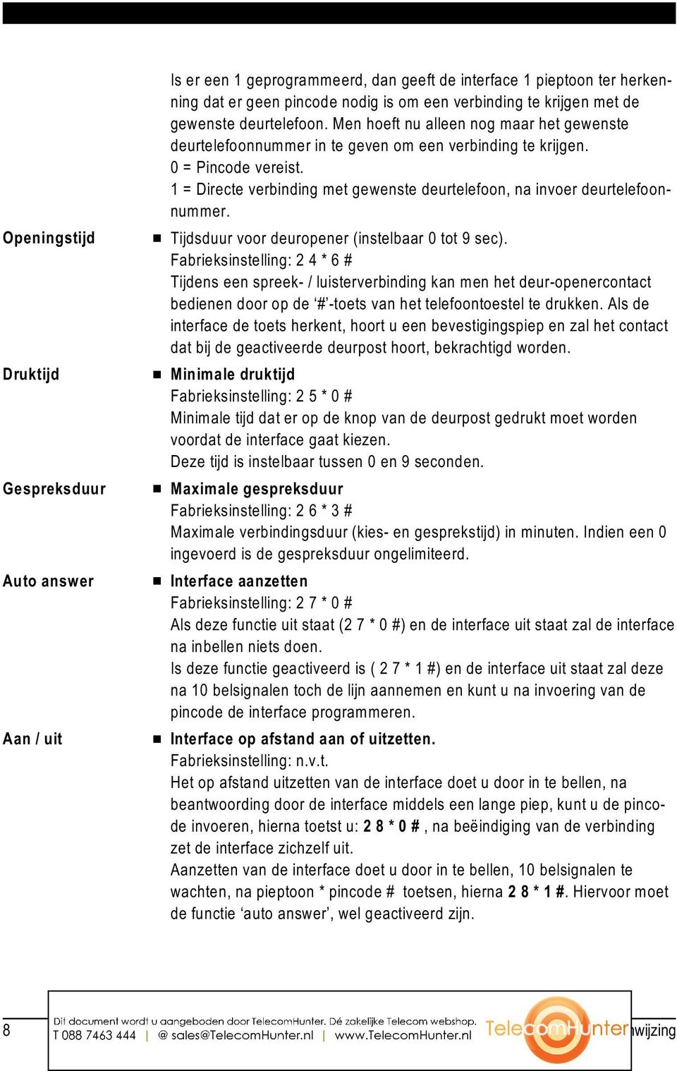 1 = Directe verbinding met gewenste deurtelefoon, na invoer deurtelefoonnummer. # Tijdsduur voor deuropener (instelbaar 0 tot 9 sec).