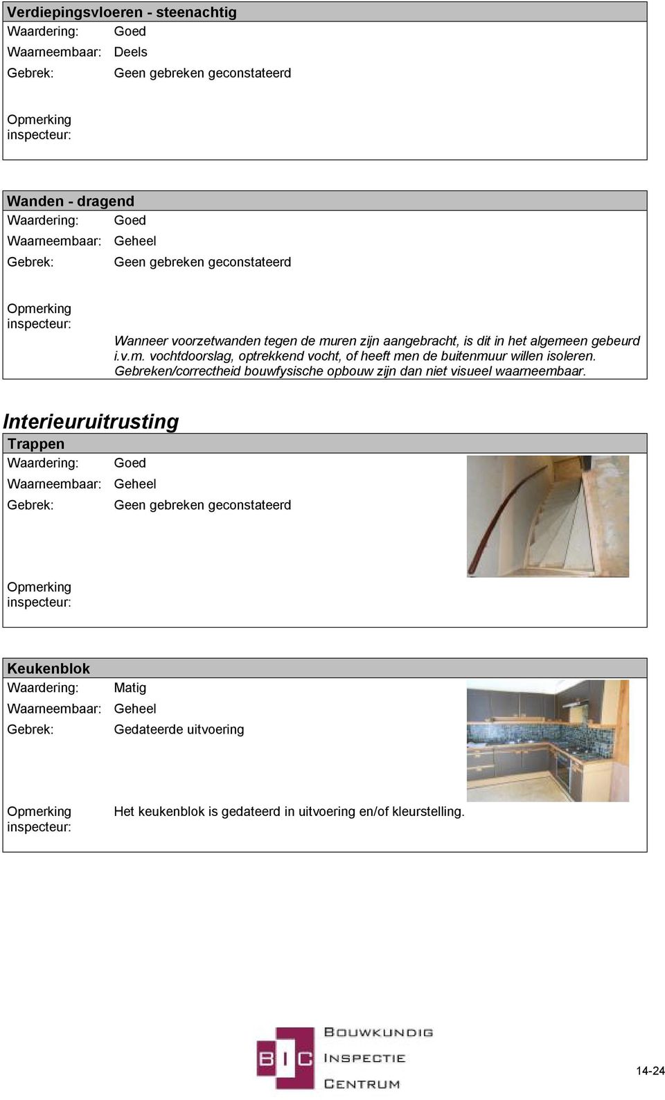 Gebreken/correctheid bouwfysische opbouw zijn dan niet visueel waarneembaar.