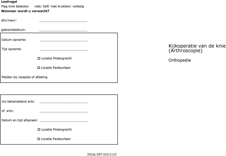 knie (Arthroscopie) Orthopedie Locatie Pasteurlaan Melden bij receptie of afdeling Uw