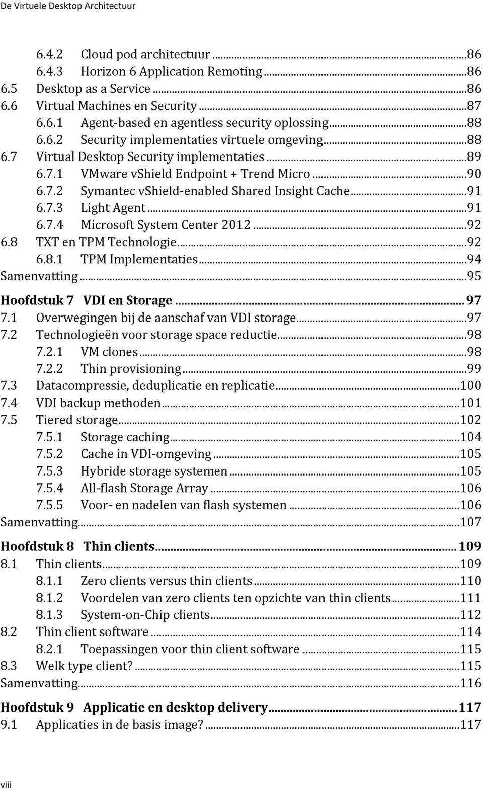 ..91 6.7.3 Light Agent...91 6.7.4 Microsoft System Center 2012...92 6.8 TXT en TPM Technologie...92 6.8.1 TPM Implementaties...94 Samenvatting...95 Hoofdstuk 7 VDI en Storage...97 7.