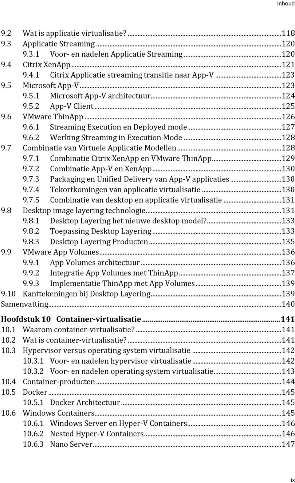 ..128 9.7 Combinatie van Virtuele Applicatie Modellen...128 9.7.1 Combinatie Citrix XenApp en VMware ThinApp...129 9.7.2 Combinatie App-V en XenApp...130 9.7.3 Packaging en Unified Delivery van App-V applicaties.