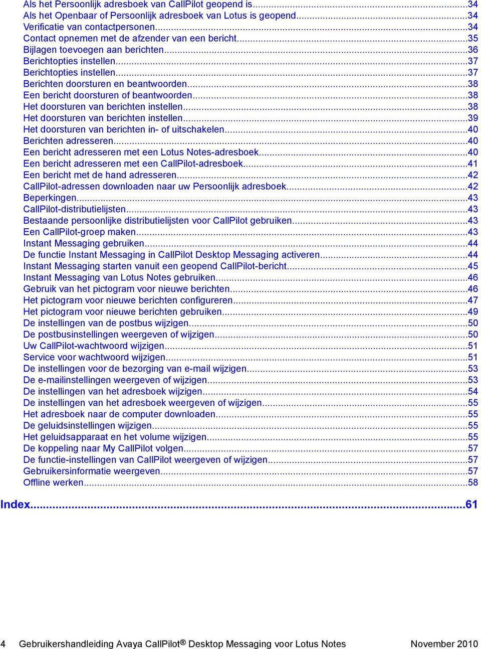 ..38 Een bericht doorsturen of beantwoorden...38 Het doorsturen van berichten instellen...38 Het doorsturen van berichten instellen...39 Het doorsturen van berichten in- of uitschakelen.