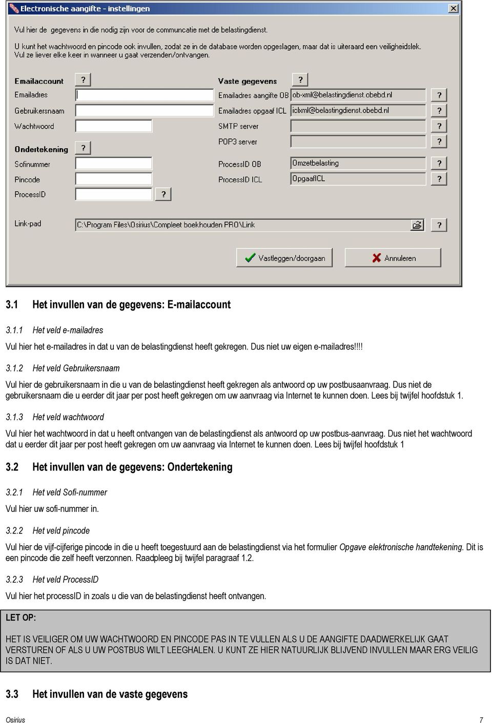 3.1.3 Het veld wachtwoord Vul hier het wachtwoord in dat u heeft ontvangen van de belastingdienst als antwoord op uw postbus-aanvraag.