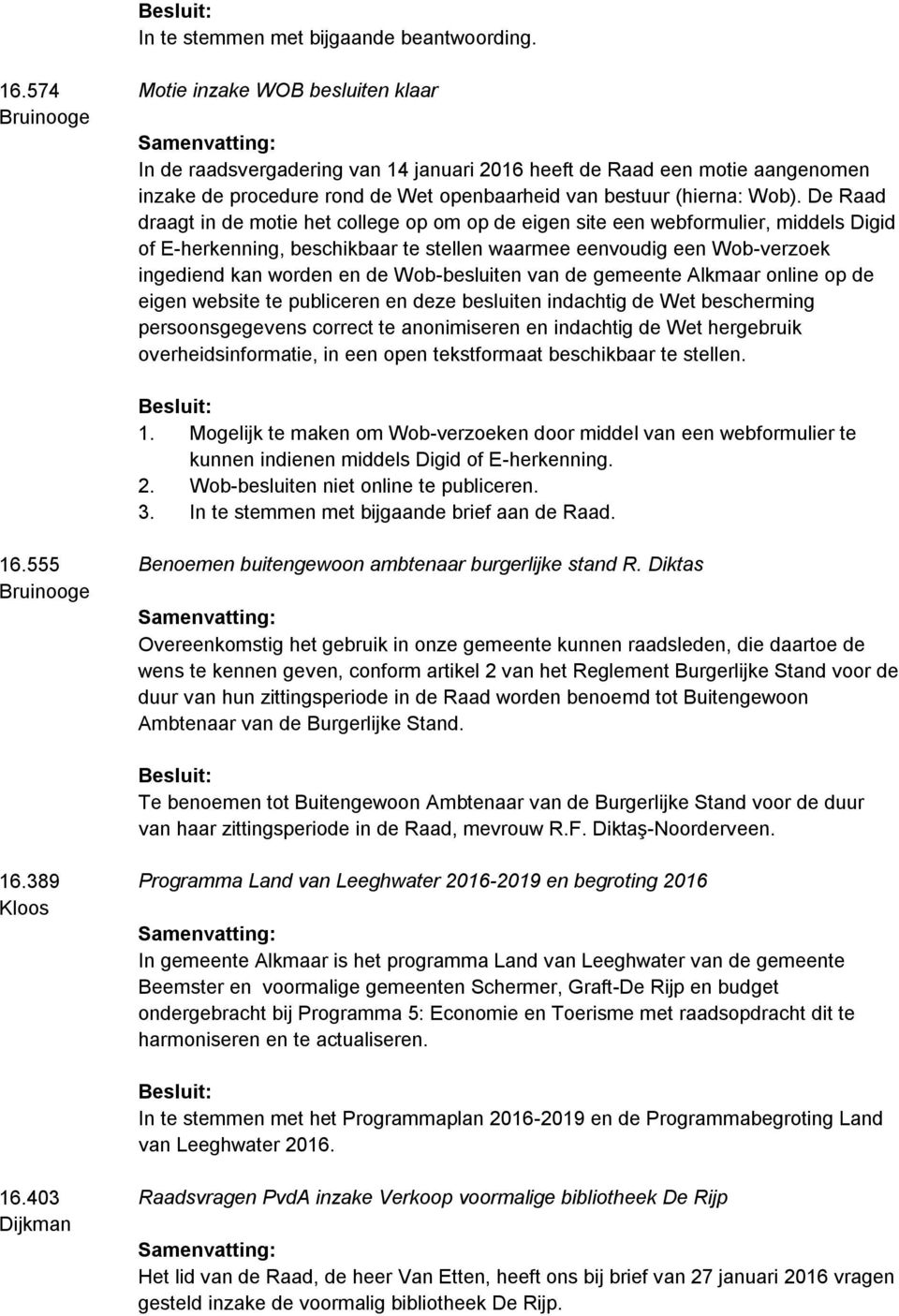 Wob-besluiten van de gemeente Alkmaar online op de eigen website te publiceren en deze besluiten indachtig de Wet bescherming persoonsgegevens correct te anonimiseren en indachtig de Wet hergebruik