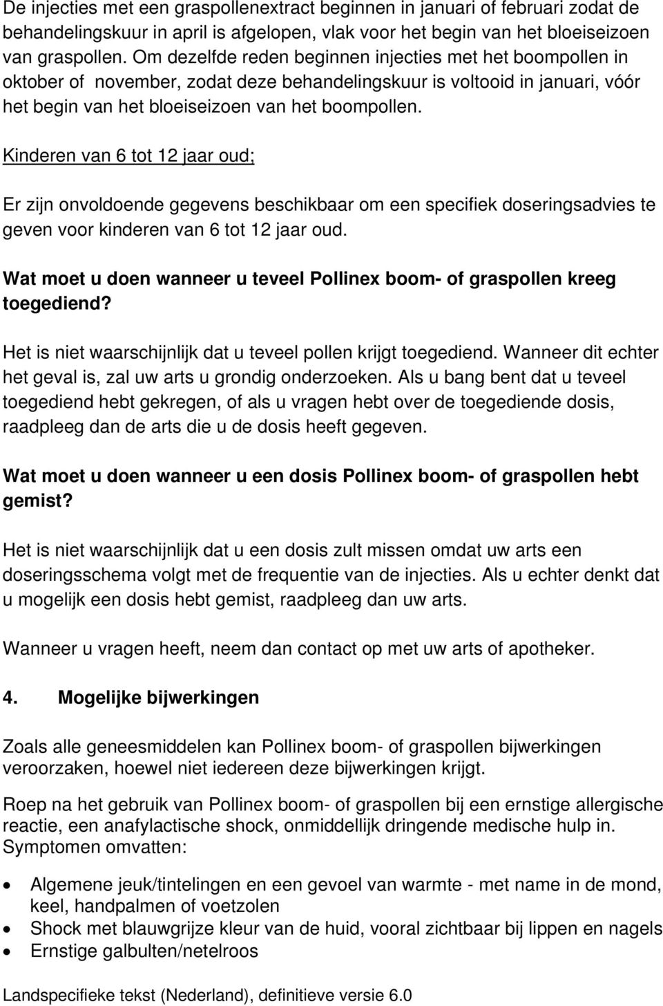 Kinderen van 6 tot 12 jaar oud; Er zijn onvoldoende gegevens beschikbaar om een specifiek doseringsadvies te geven voor kinderen van 6 tot 12 jaar oud.