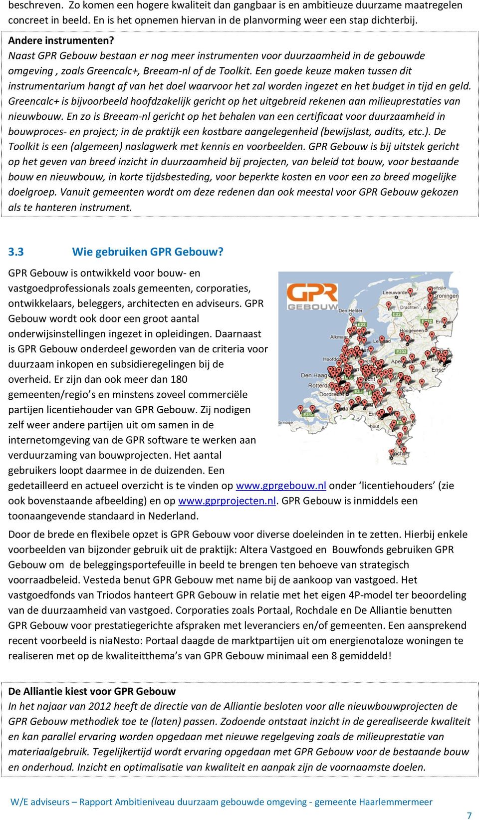 Een goede keuze maken tussen dit instrumentarium hangt af van het doel waarvoor het zal worden ingezet en het budget in tijd en geld.