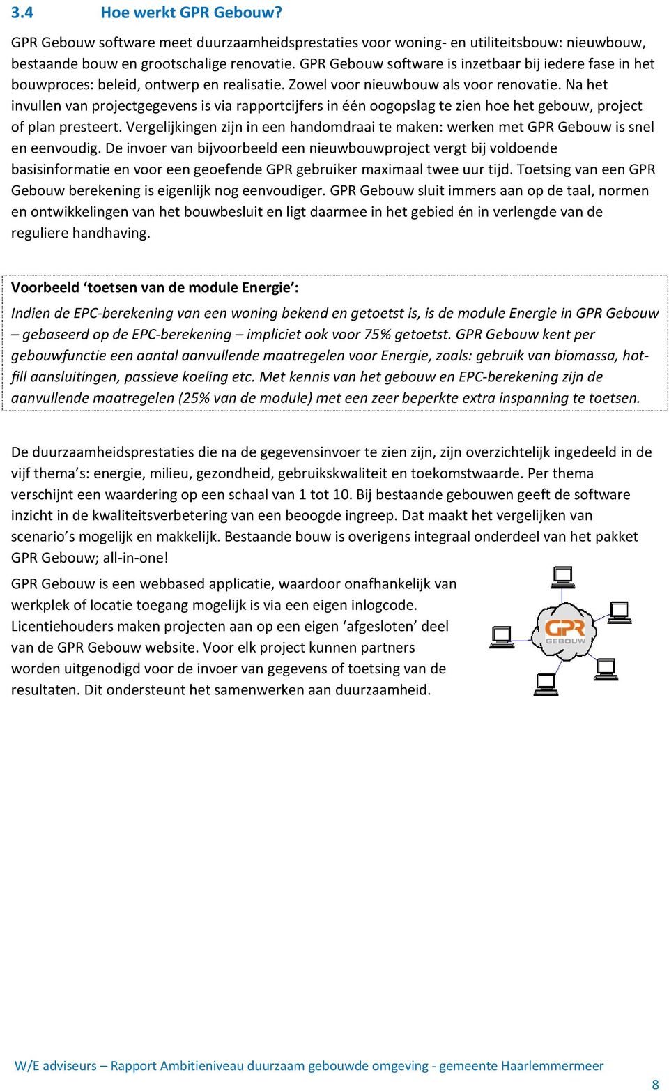 Na het invullen van projectgegevens is via rapportcijfers in één oogopslag te zien hoe het gebouw, project of plan presteert.