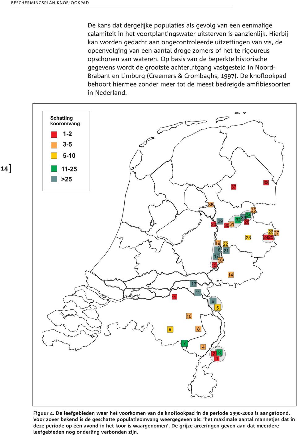 Op basis van de beperkte historische gegevens wordt de grootste achteruitgang vastgesteld in Noord- Brabant en Limburg (Creemers & Crombaghs, 1997).