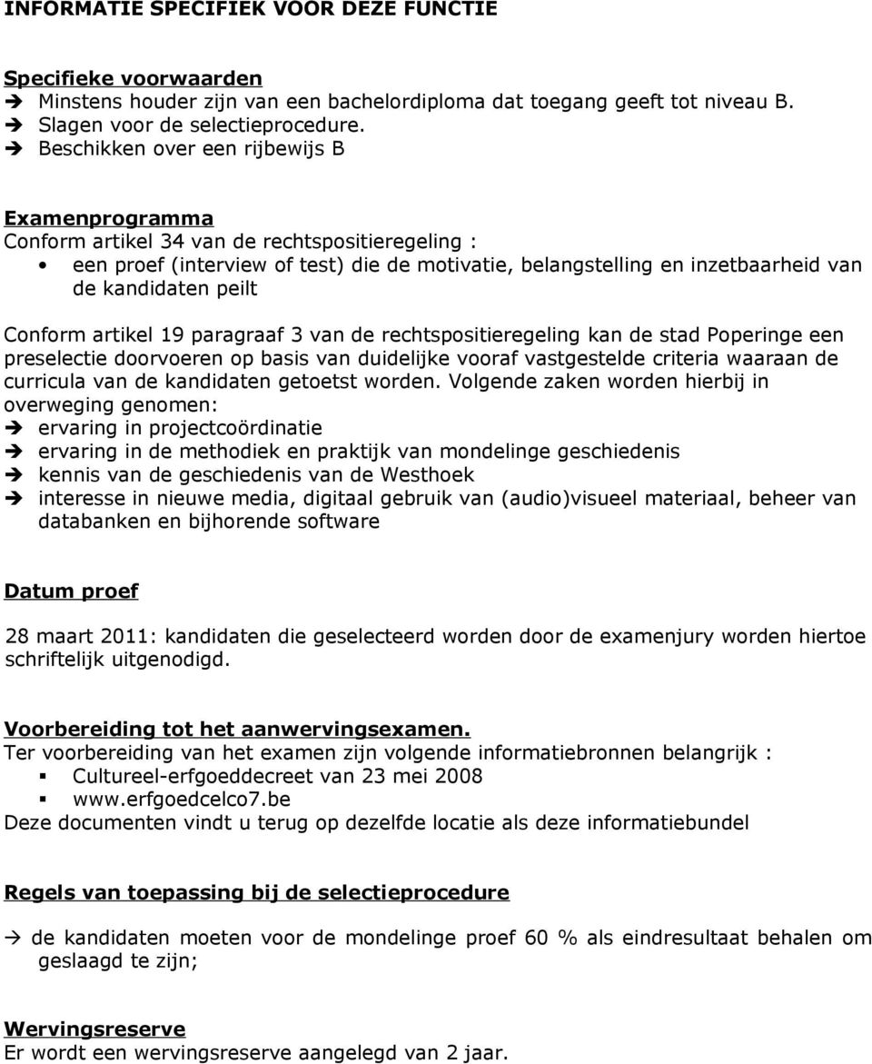 peilt Conform artikel 19 paragraaf 3 van de rechtspositieregeling kan de stad Poperinge een preselectie doorvoeren op basis van duidelijke vooraf vastgestelde criteria waaraan de curricula van de