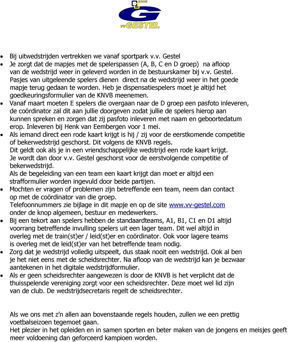Heb je dispensatiespelers moet je altijd het goedkeuringsformulier van de KNVB meenemen.
