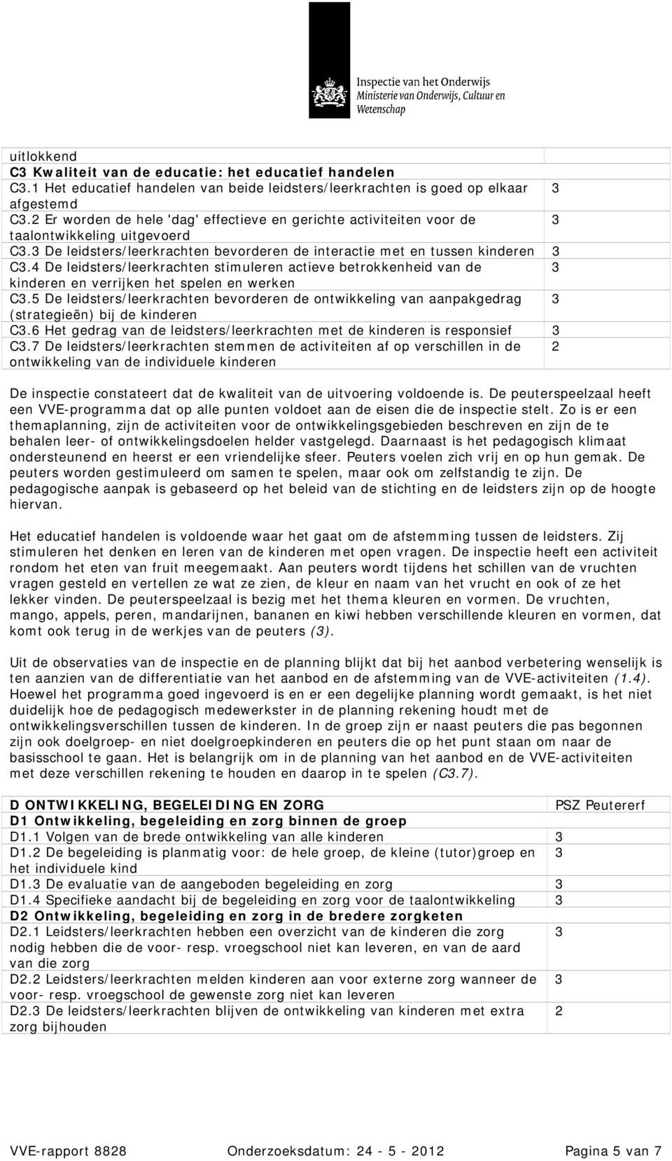 4 De leidsters/leerkrachten stimuleren actieve betrokkenheid van de 3 kinderen en verrijken het spelen en werken C3.