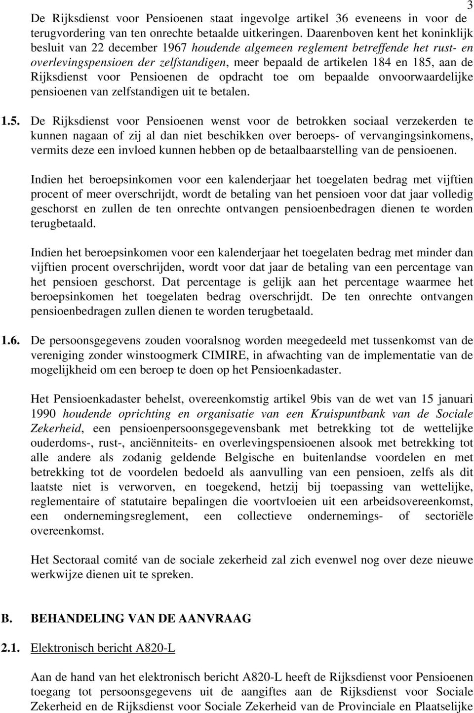 Rijksdienst voor Pensioenen de opdracht toe om bepaalde onvoorwaardelijke pensioenen van zelfstandigen uit te betalen. 1.5.