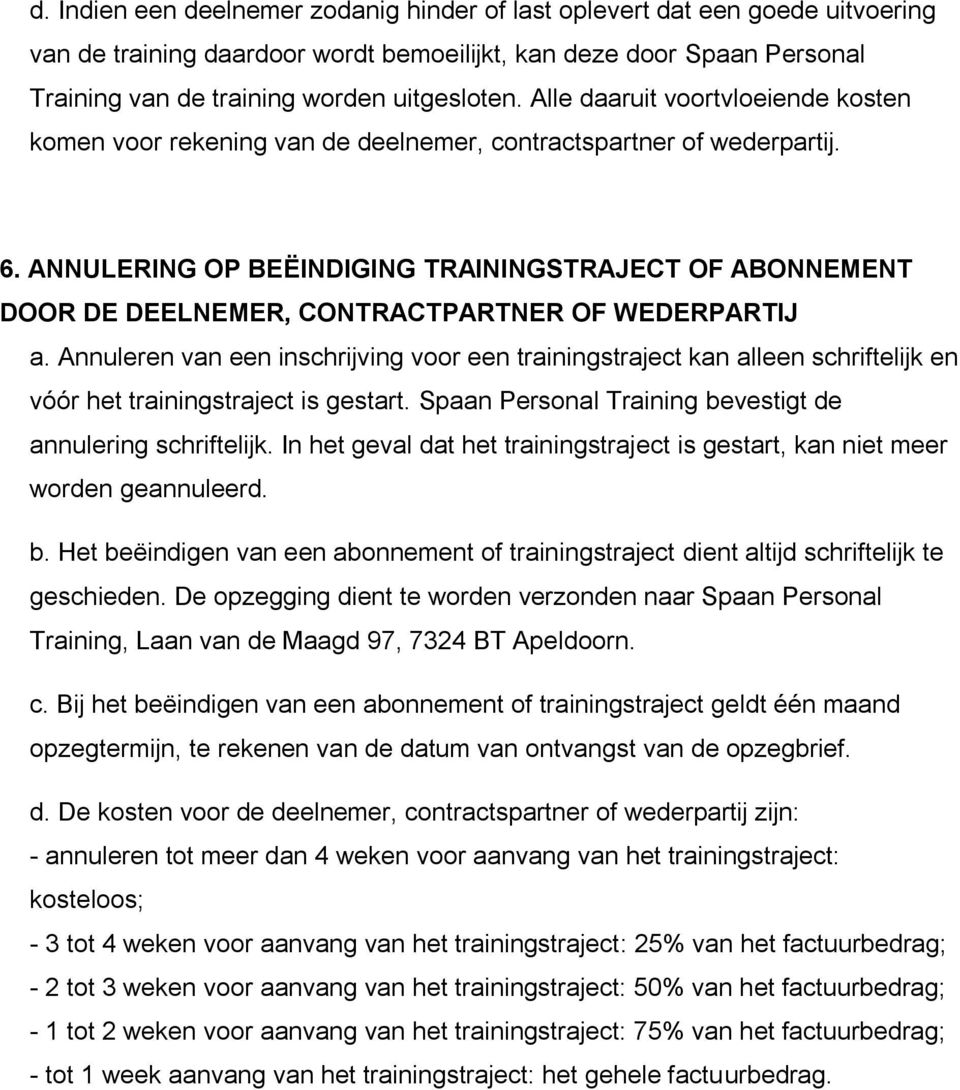 ANNULERING OP BEËINDIGING TRAININGSTRAJECT OF ABONNEMENT DOOR DE DEELNEMER, CONTRACTPARTNER OF WEDERPARTIJ a.