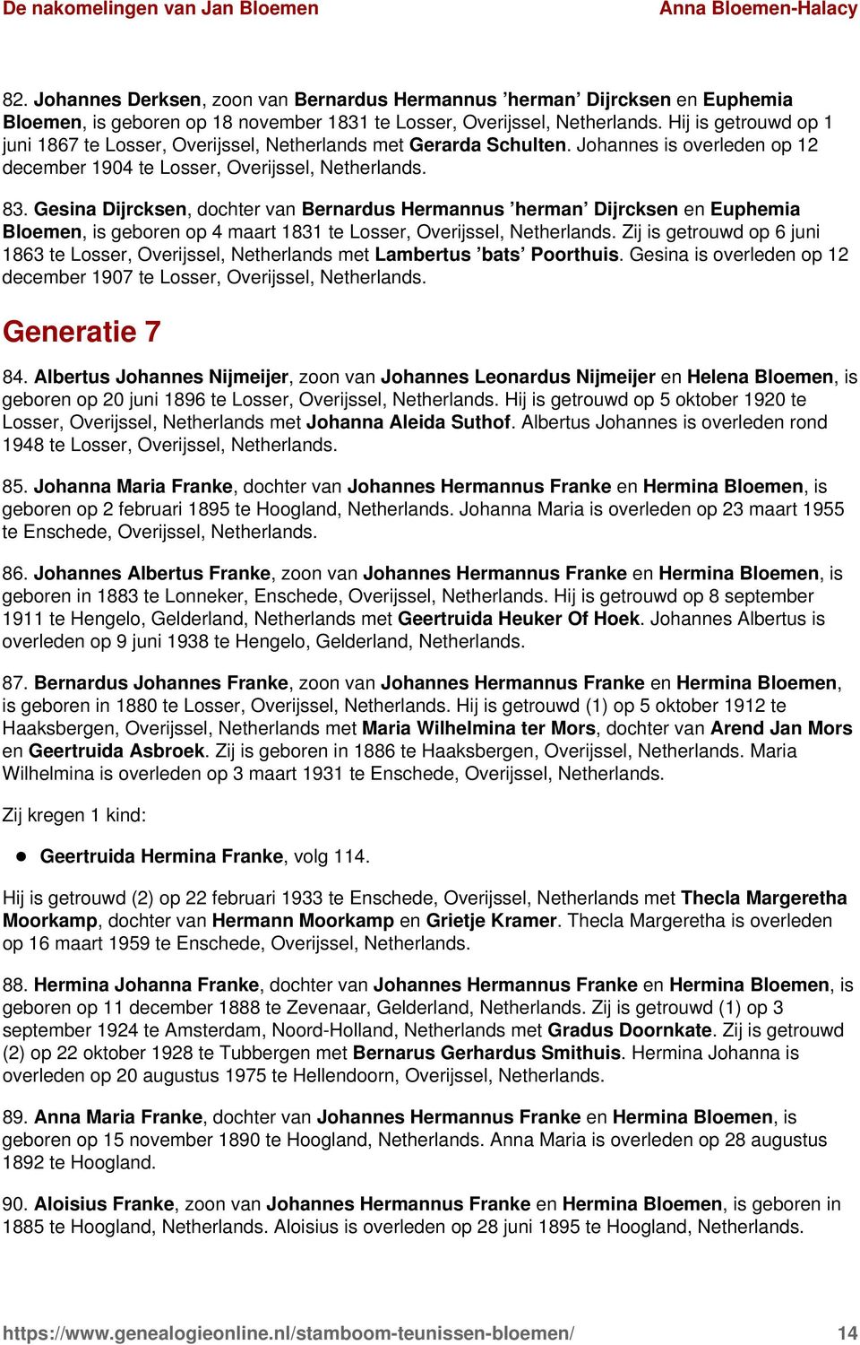 Gesina Dijrcksen, dochter van Bernardus Hermannus herman Dijrcksen en Euphemia Bloemen, is geboren op 4 maart 1831 te Losser, Overijssel, Zij is getrouwd op 6 juni 1863 te Losser, Overijssel,