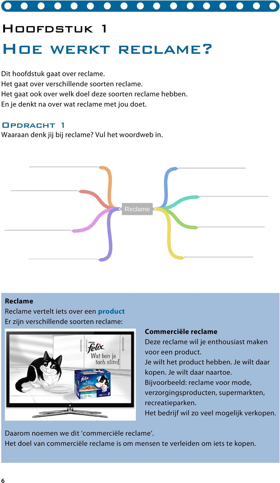 Reclame Reclame vertelt iets over een product Er zijn verschillende soorten reclame: Commerciële reclame Deze reclame wil je enthousiast maken voor een product.