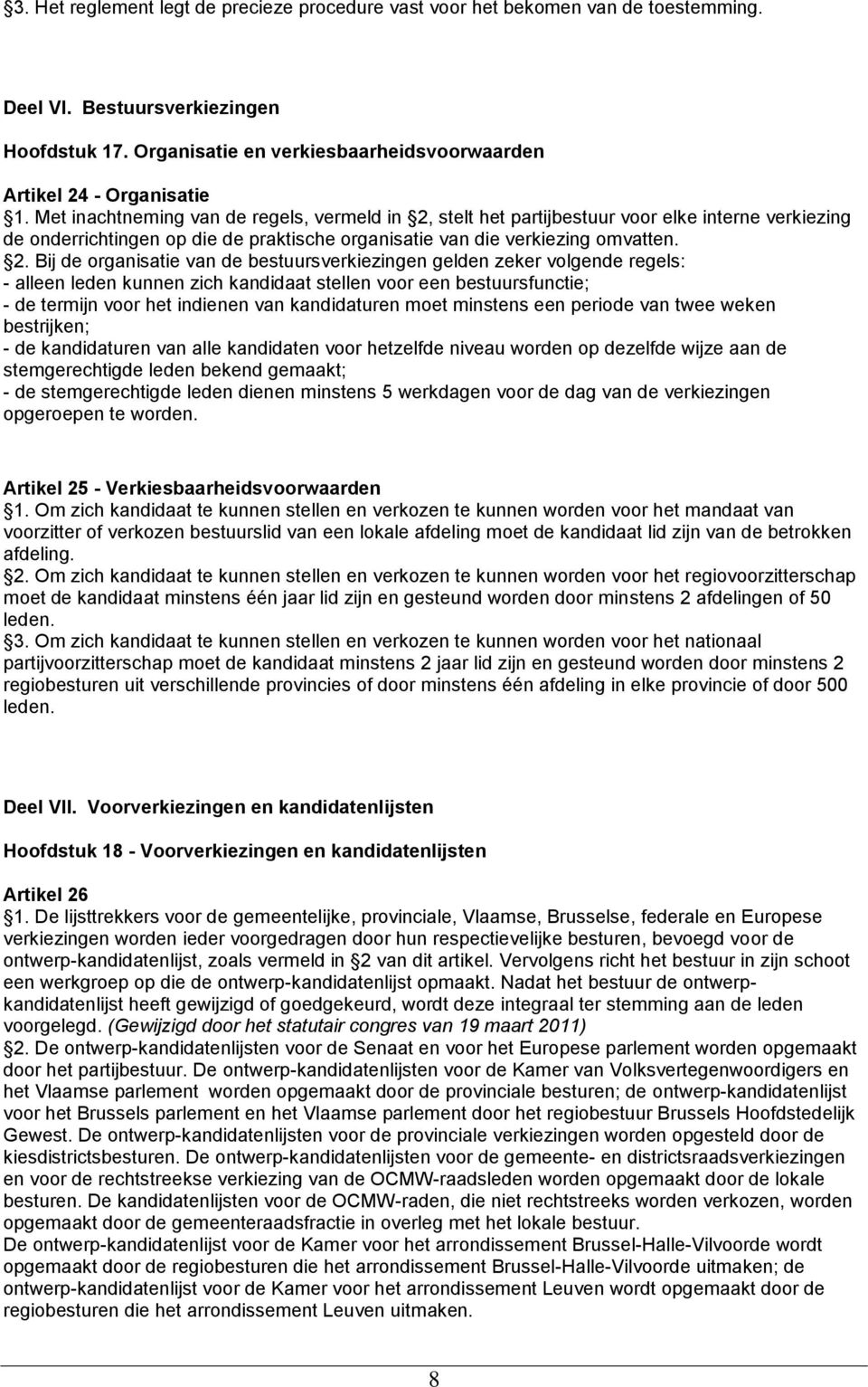 stelt het partijbestuur voor elke interne verkiezing de onderrichtingen op die de praktische organisatie van die verkiezing omvatten. 2.