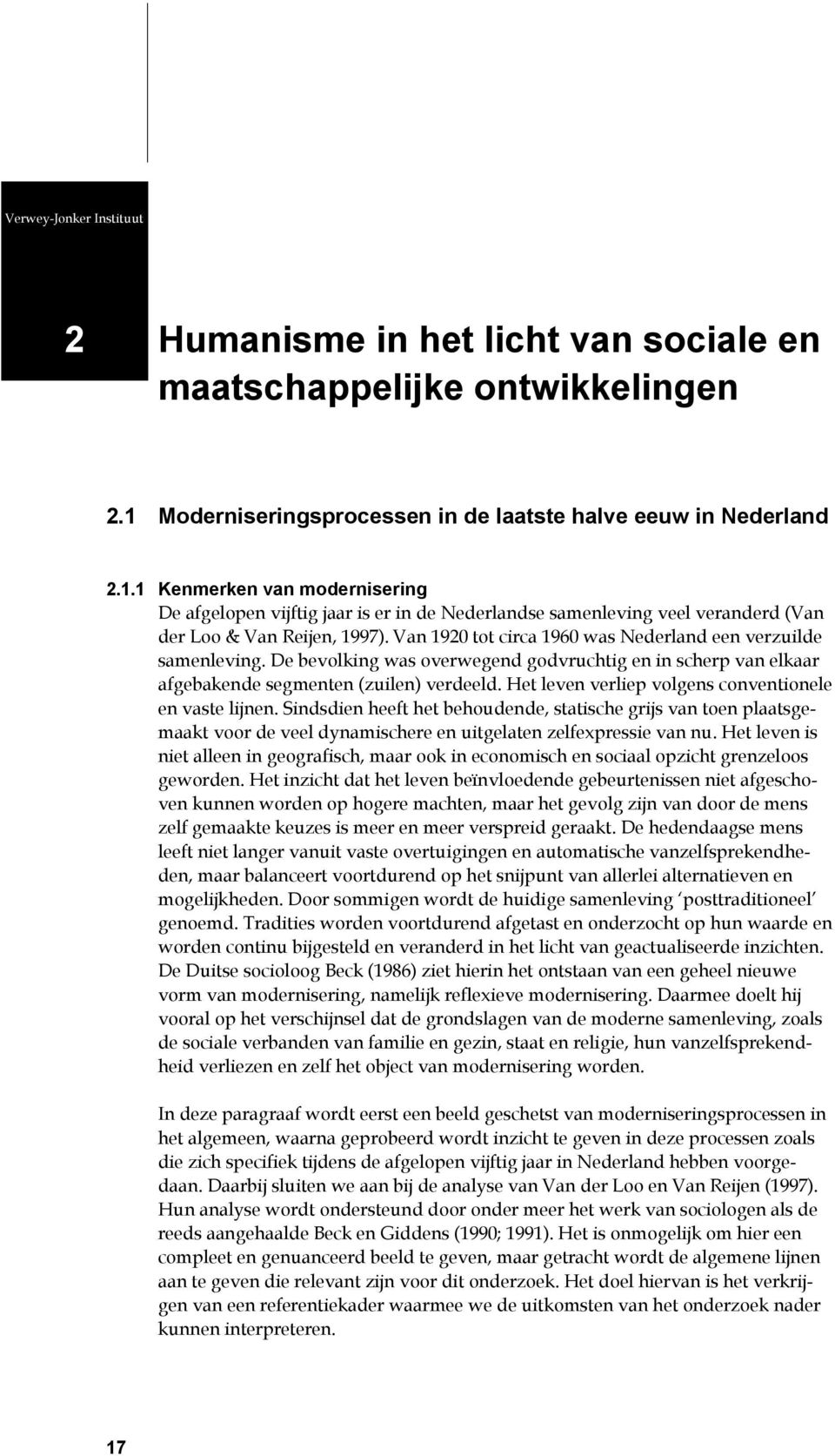 1 Kenmerken van modernisering De afgelopen vijftig jaar is er in de Nederlandse samenleving veel veranderd (Van der Loo & Van Reijen, 1997).