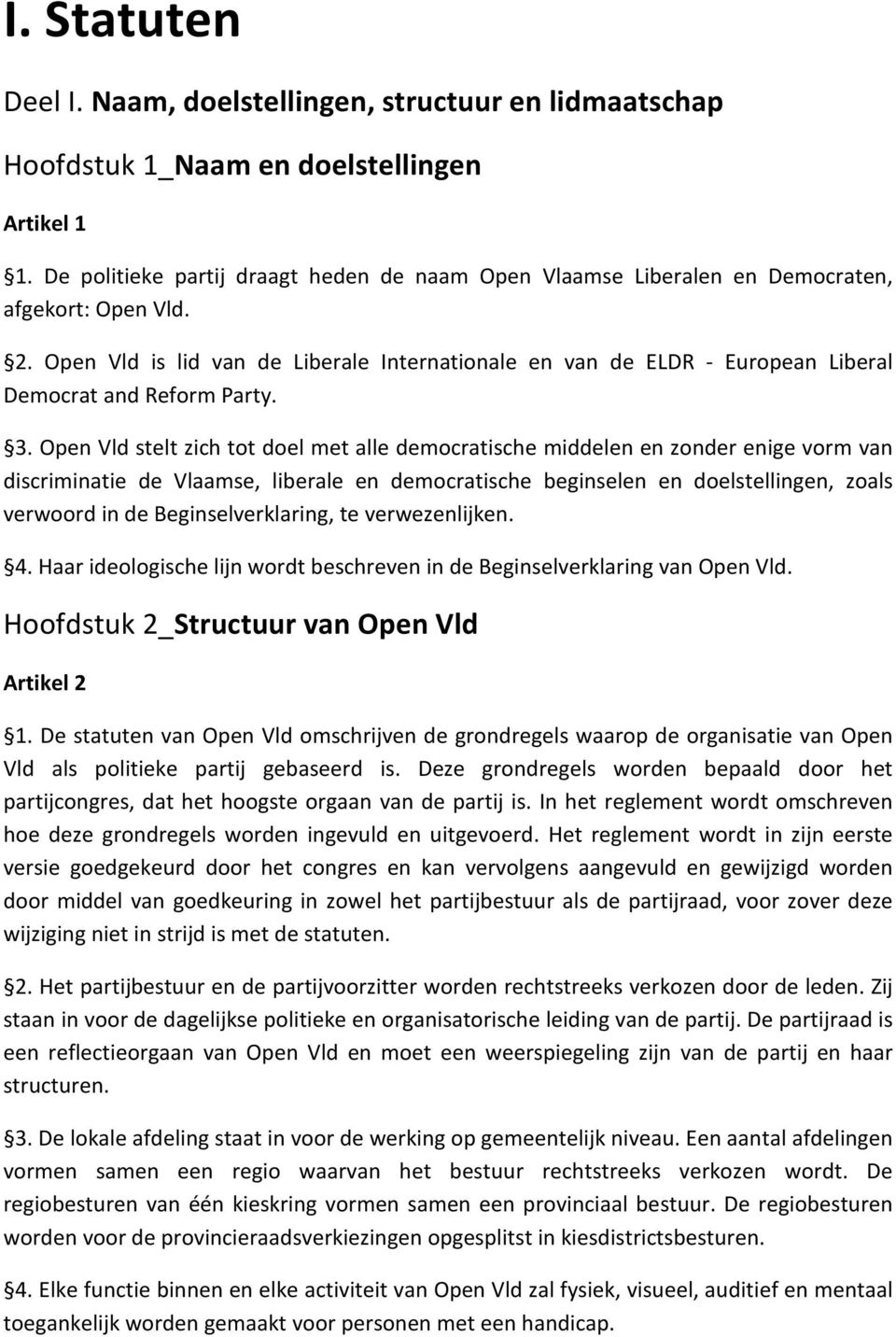 Open Vld is lid van de Liberale Internationale en van de ELDR - European Liberal Democrat and Reform Party. 3.