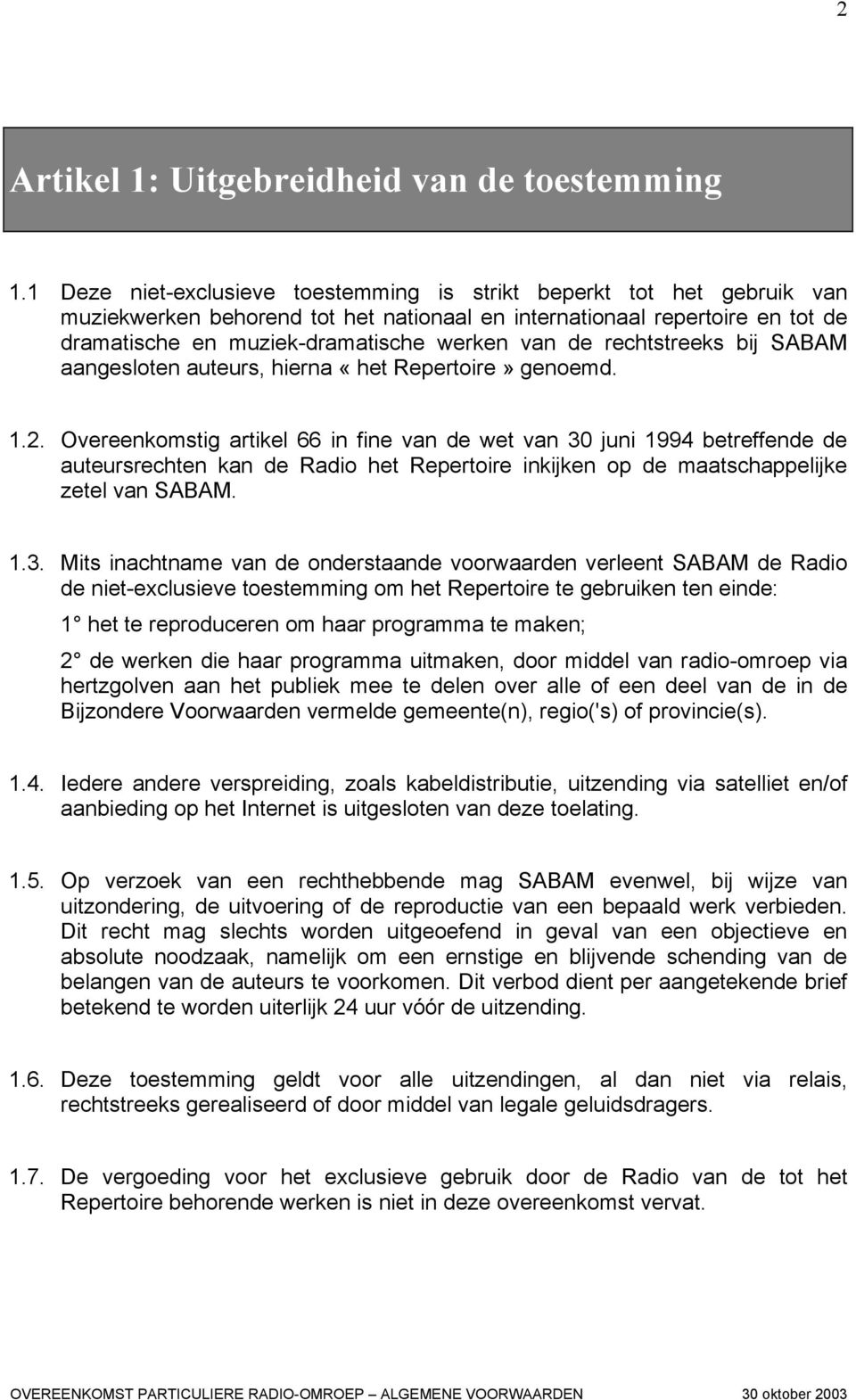 rechtstreeks bij SABAM aangesloten auteurs, hierna «het Repertoire» genoemd. 1.2.