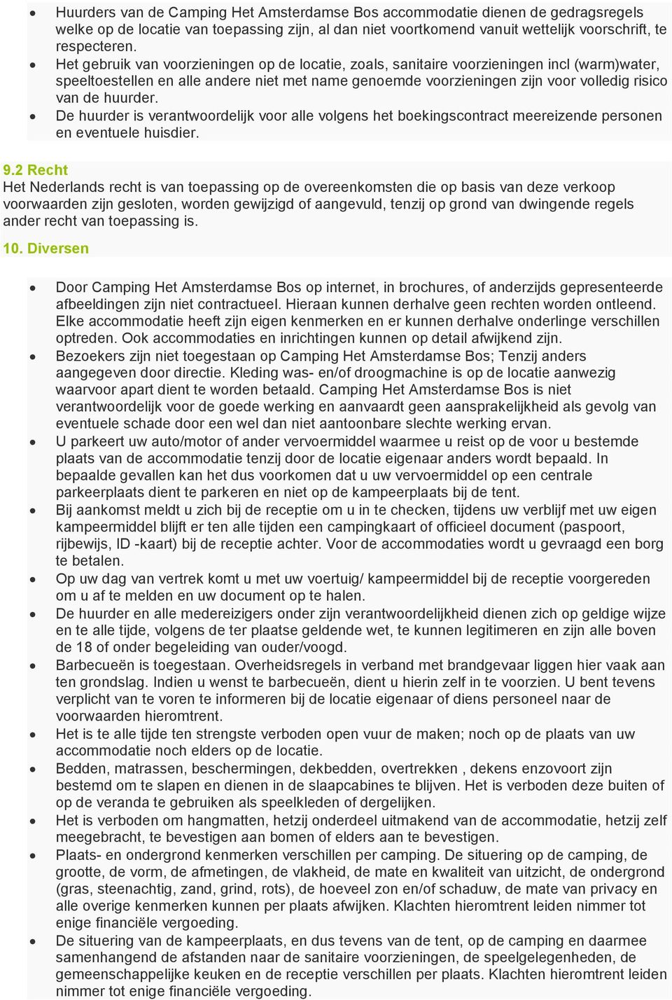 huurder. De huurder is verantwoordelijk voor alle volgens het boekingscontract meereizende personen en eventuele huisdier. 9.