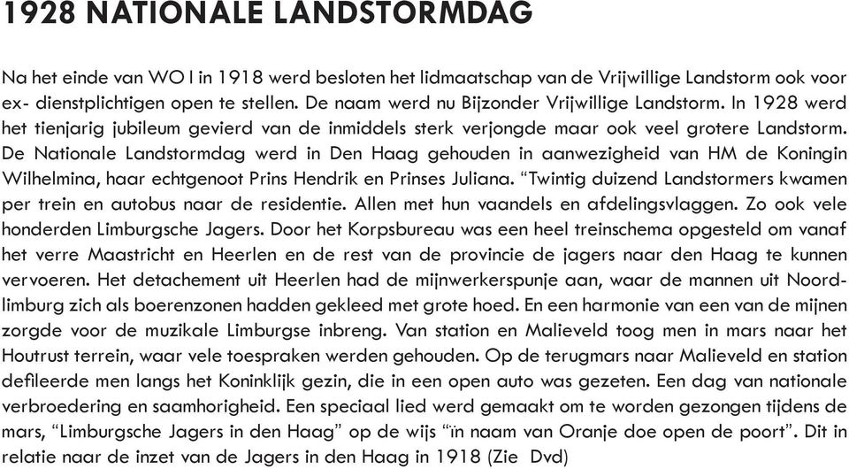 De Nationale Landstormdag werd in Den Haag gehouden in aanwezigheid van HM de Koningin Wilhelmina, haar echtgenoot Prins Hendrik en Prinses Juliana.