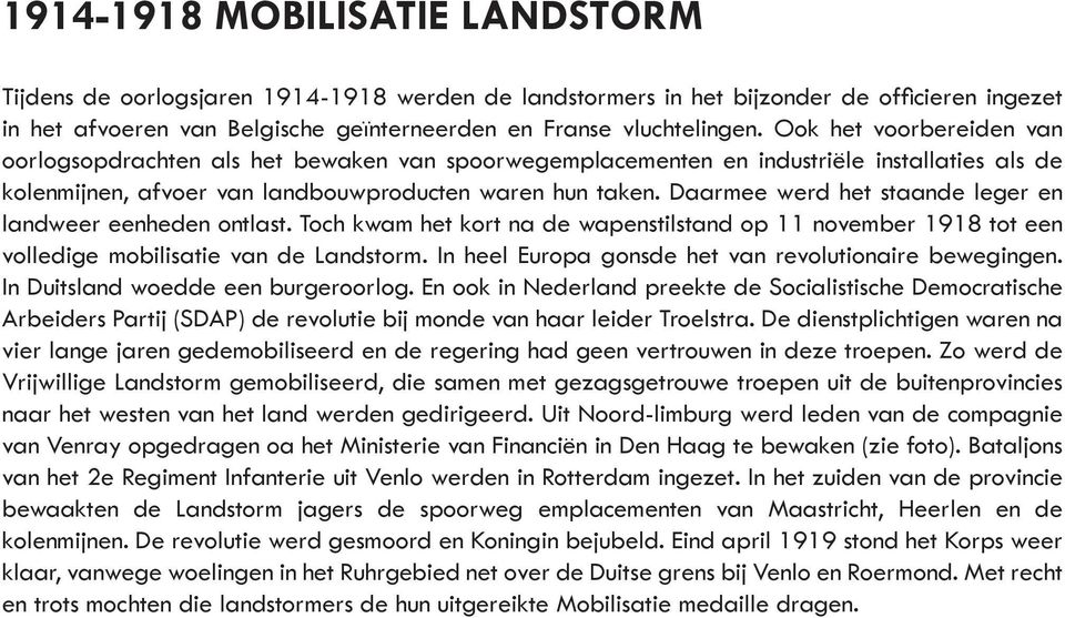 Daarmee werd het staande leger en landweer eenheden ontlast. Toch kwam het kort na de wapenstilstand op 11 november 1918 tot een volledige mobilisatie van de Landstorm.