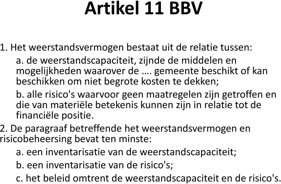 alle risico's waarvoor geen maatregelen zijn getroffen en die van materiële betekenis kunnen zijn in relatie tot de financiële positie. 2.