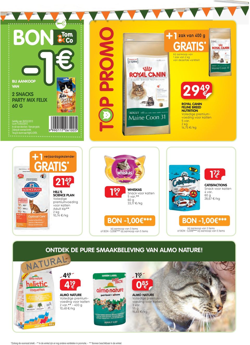 2 kg 4,75 /kg verjaardagskaleer GRATIS * 2 49 HILL'S SCIENCE PLAN Volledige premiumvoeding Adult kip** 2 kg 0,74 /kg 99 WHISKAS Snack 5 var.** 60 g 33,7 /kg 72 CATISFACTIONS Snack 4 var.