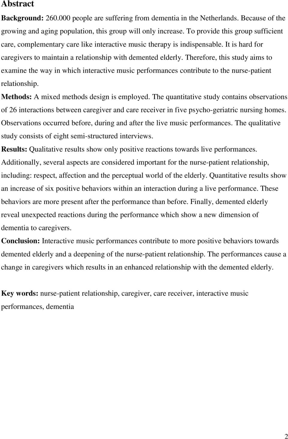 Therefore, this study aims to examine the way in which interactive music performances contribute to the nurse-patient relationship. Methods: A mixed methods design is employed.