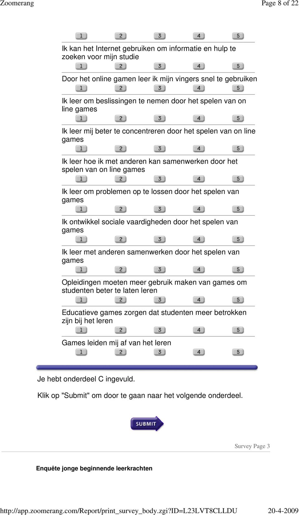 door het spelen van games Ik ontwikkel sociale vaardigheden door het spelen van games Ik leer met anderen samenwerken door het spelen van games Opleidingen moeten meer gebruik maken van games om