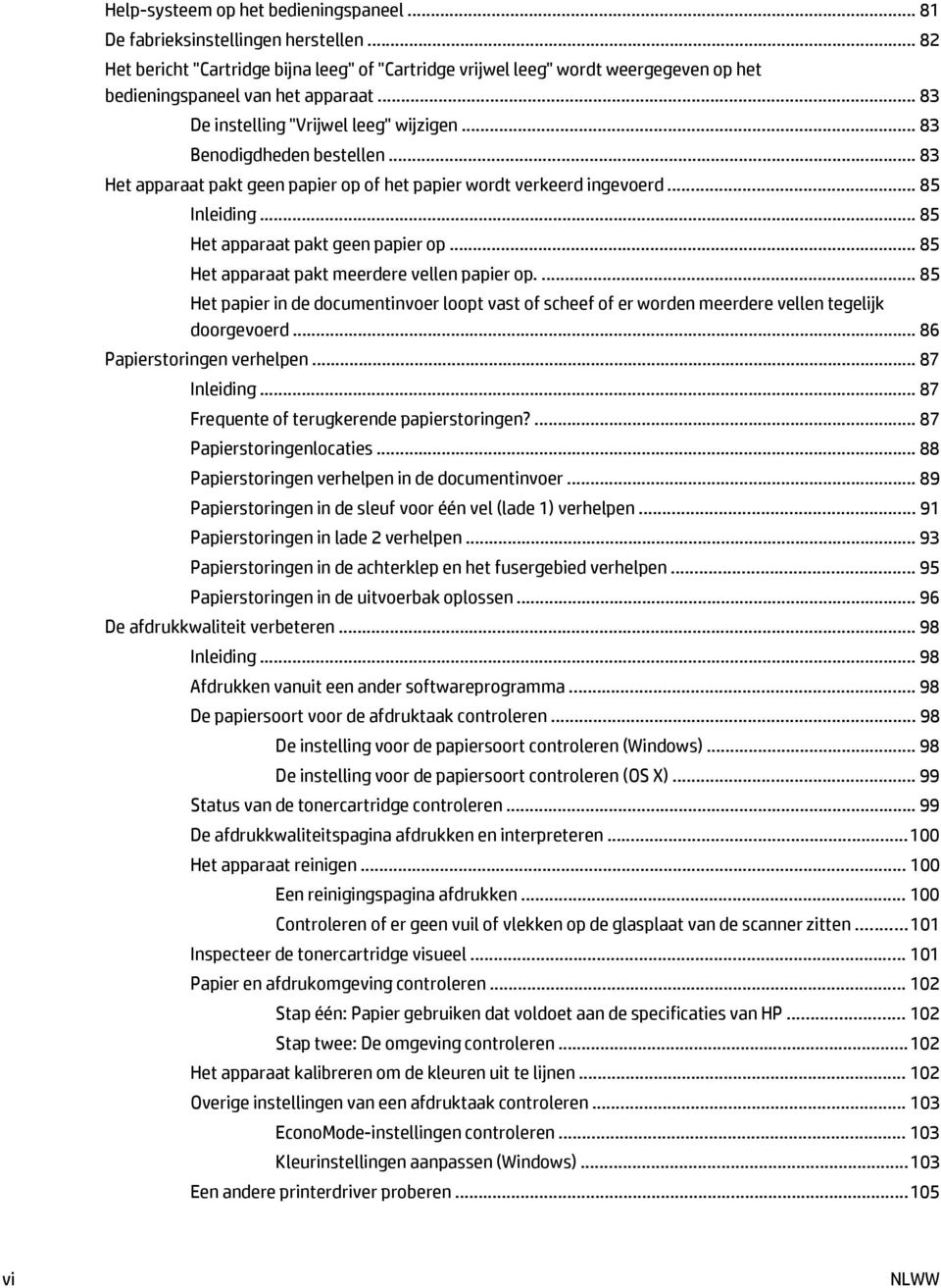 .. 83 Het apparaat pakt geen papier op of het papier wordt verkeerd ingevoerd... 85 Inleiding... 85 Het apparaat pakt geen papier op... 85 Het apparaat pakt meerdere vellen papier op.