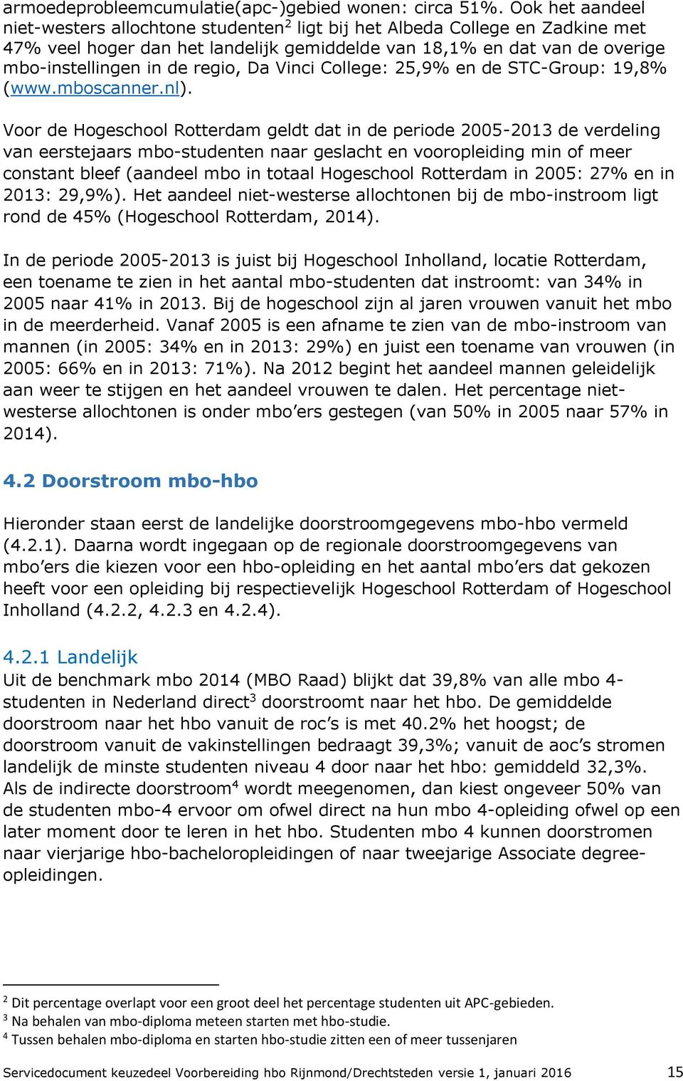 regio, Da Vinci College: 25,9% en de STC-Group: 19,8% (www.mboscanner.nl).