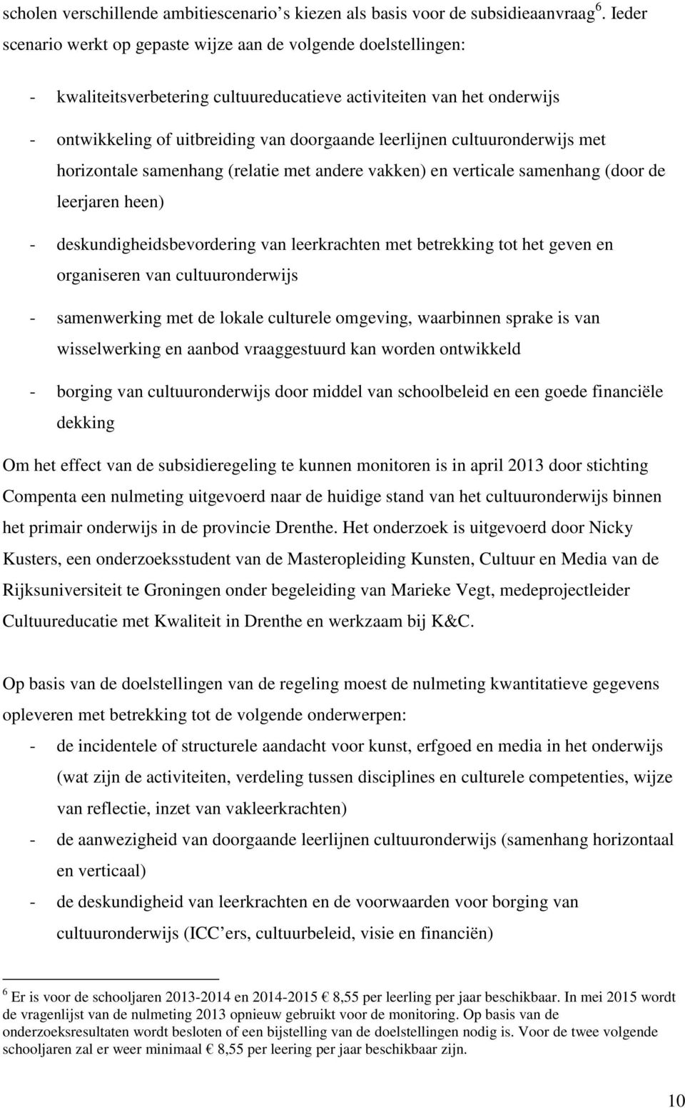 cultuuronderwijs met horizontale samenhang (relatie met andere vakken) en verticale samenhang (door de leerjaren heen) - deskundigheidsbevordering van leerkrachten met betrekking tot het geven en